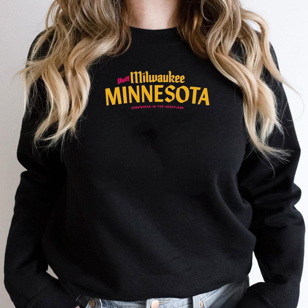 Visit Milwaukee Minnesota Somewhere In The Heartland Shirt