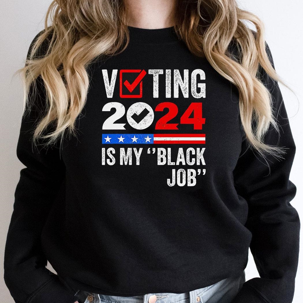 Voting 2024 Is My Black Job New Shirt