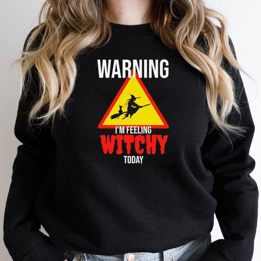 Warning Im Feeling Witchy Today Spooky Halloween Shirt