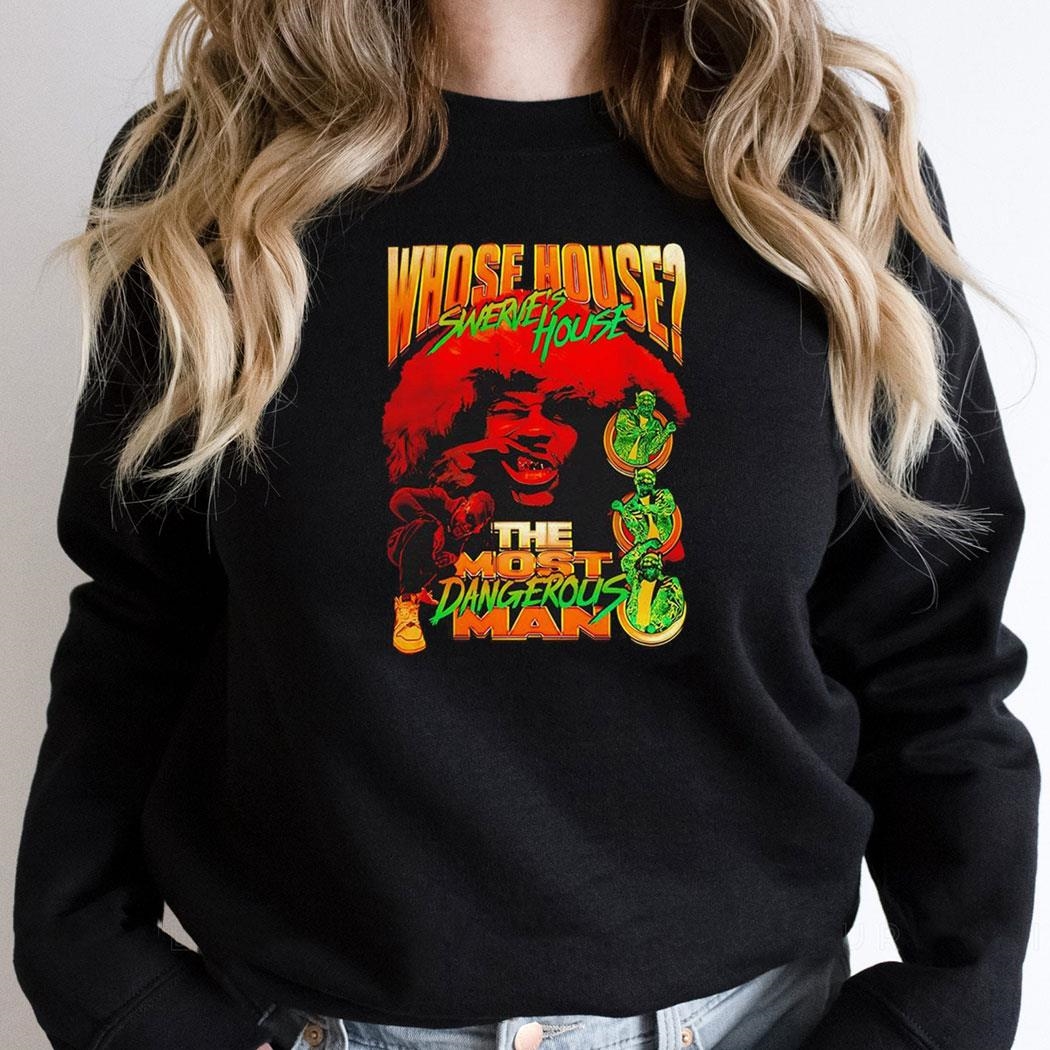 Whose House Swerves House The Most Dangerous Man Shirt