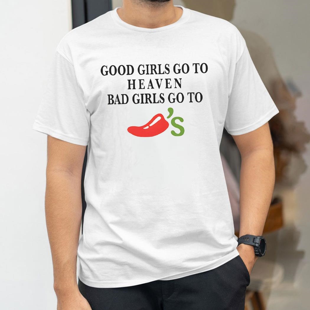 Good Girls Go To Heaven Bad Girls Go To Chilis Grill And Bar Shirt Hoodie