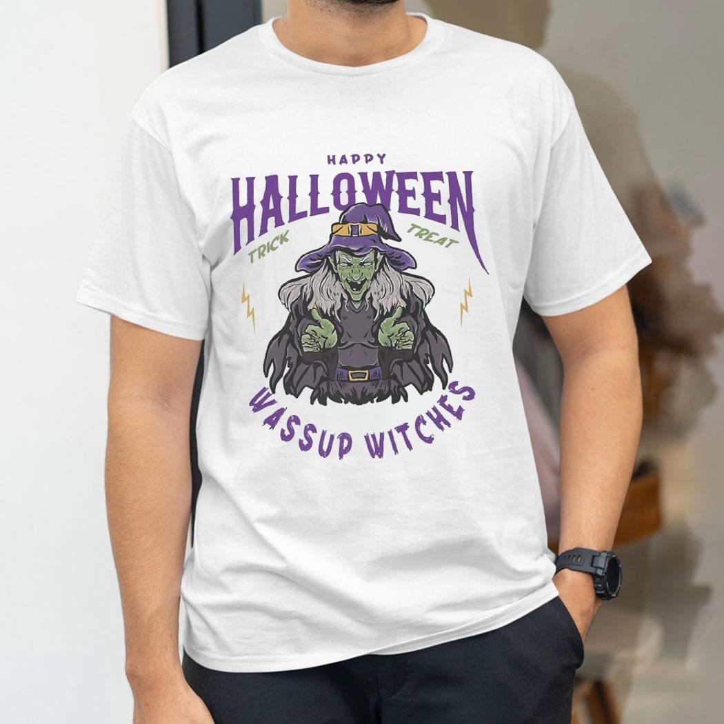 Happy Halloween Trick Treat Whats Up Witches Shirt