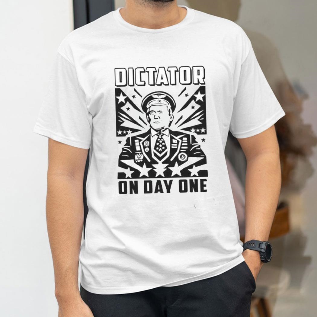 Trump Dictator On Day One Shirt