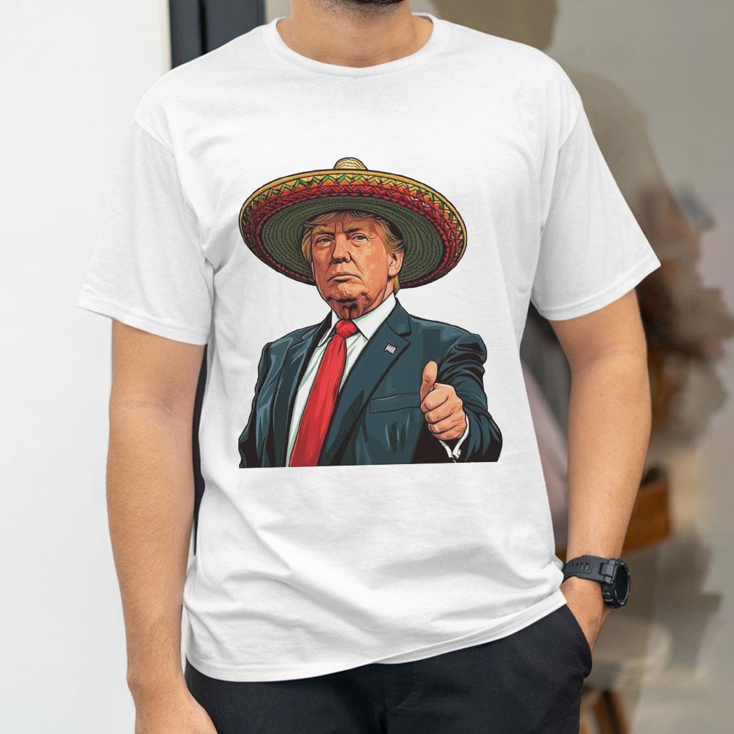 Trump Wear Sombrero Charro Trump Shirt