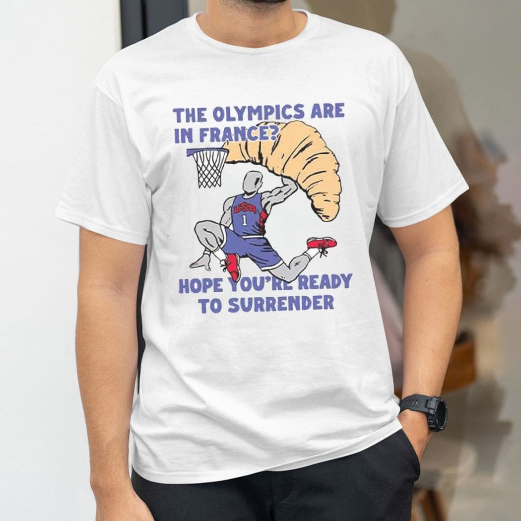 Usa Champion The Olympics Are In France Hope Youre Ready To Surrender Shirt