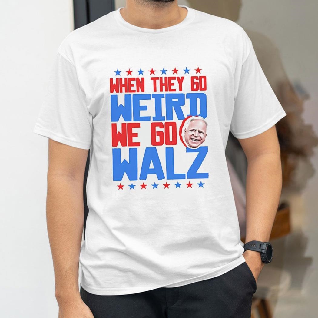 When They Go Weird We Go Walz 2024 Shirt