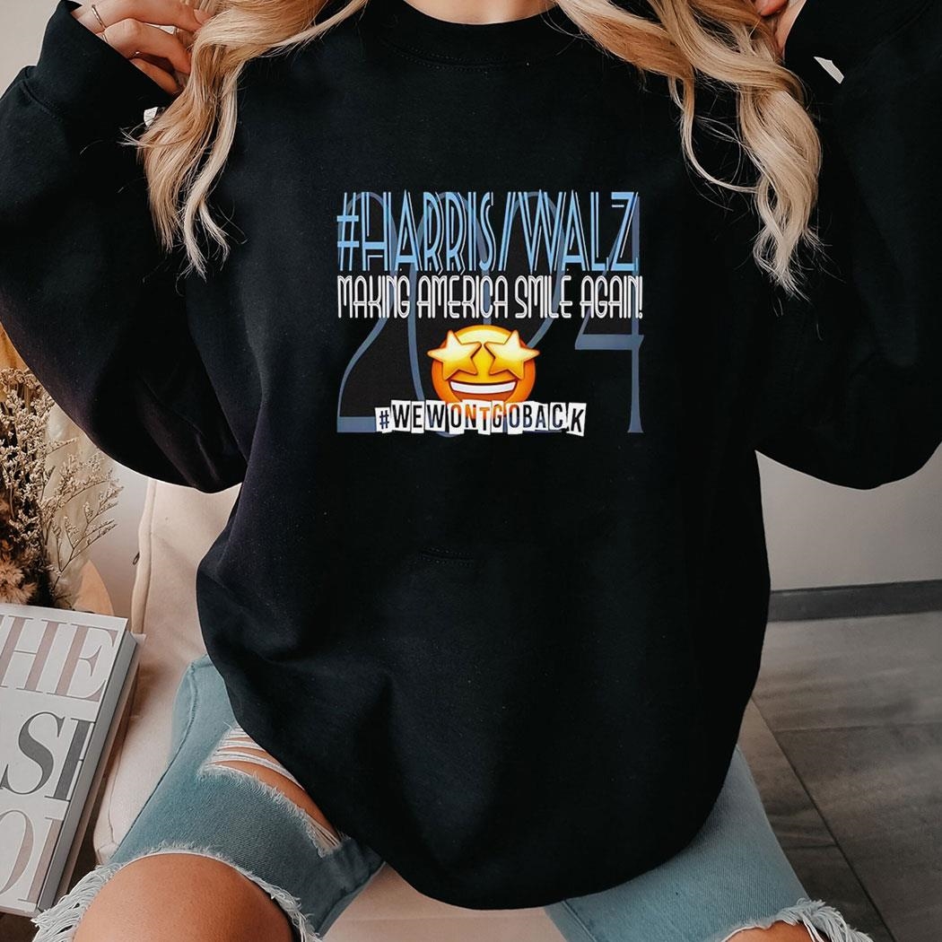 Harris Walz Making America Smile Again We Wont Go Back 2024 Shirt