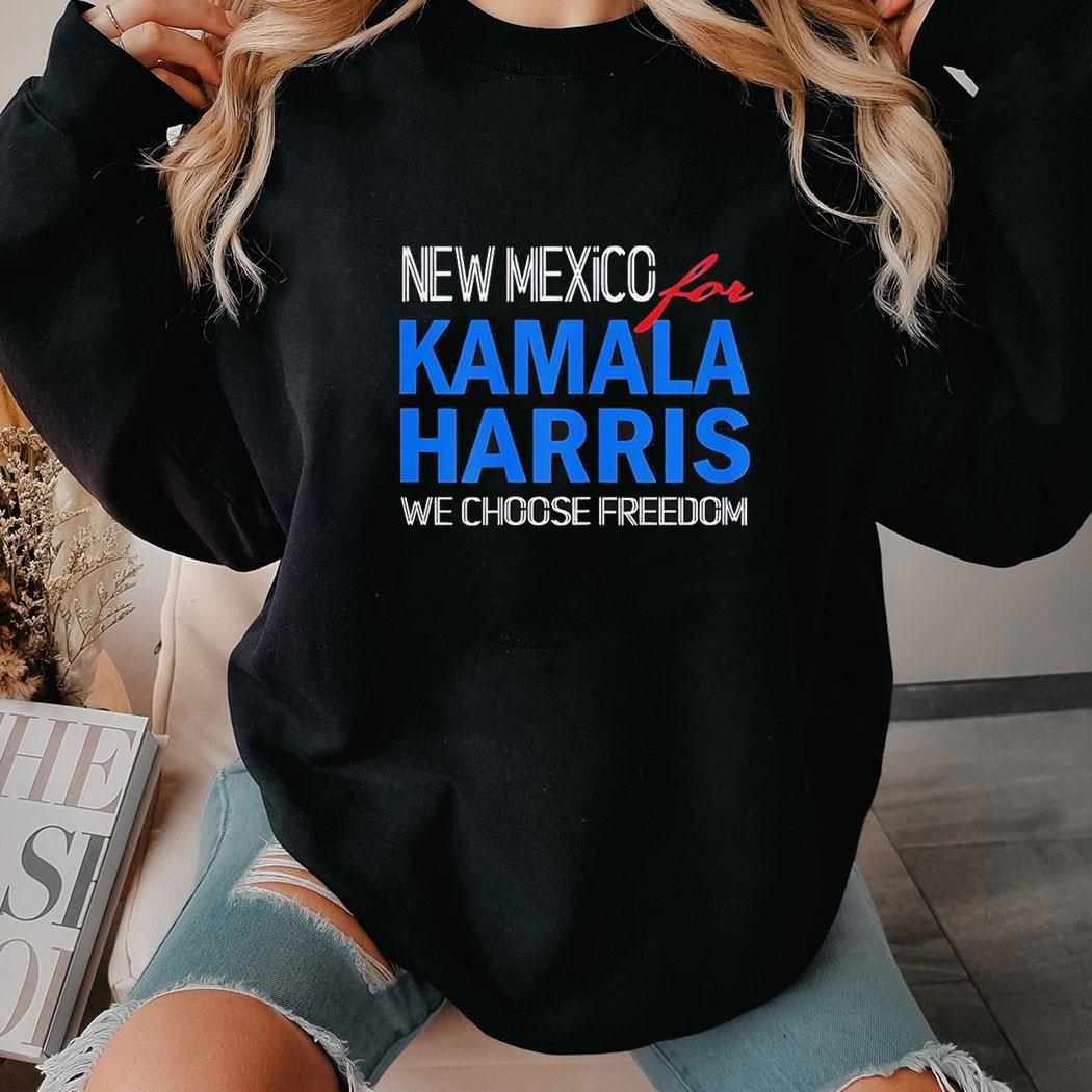 New Mexico For Kamala Harris We Choose Freedom Shirt