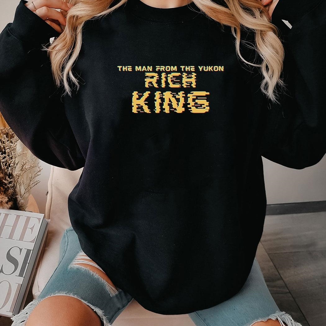 The Man From The Yukon Rich King Shirt