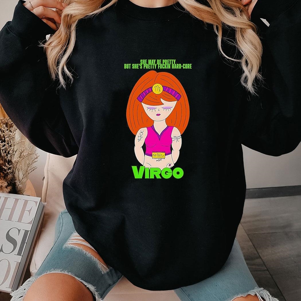 Virgo She May Be Pretty But Shes Pretty Fuckin Hard Core Shirt