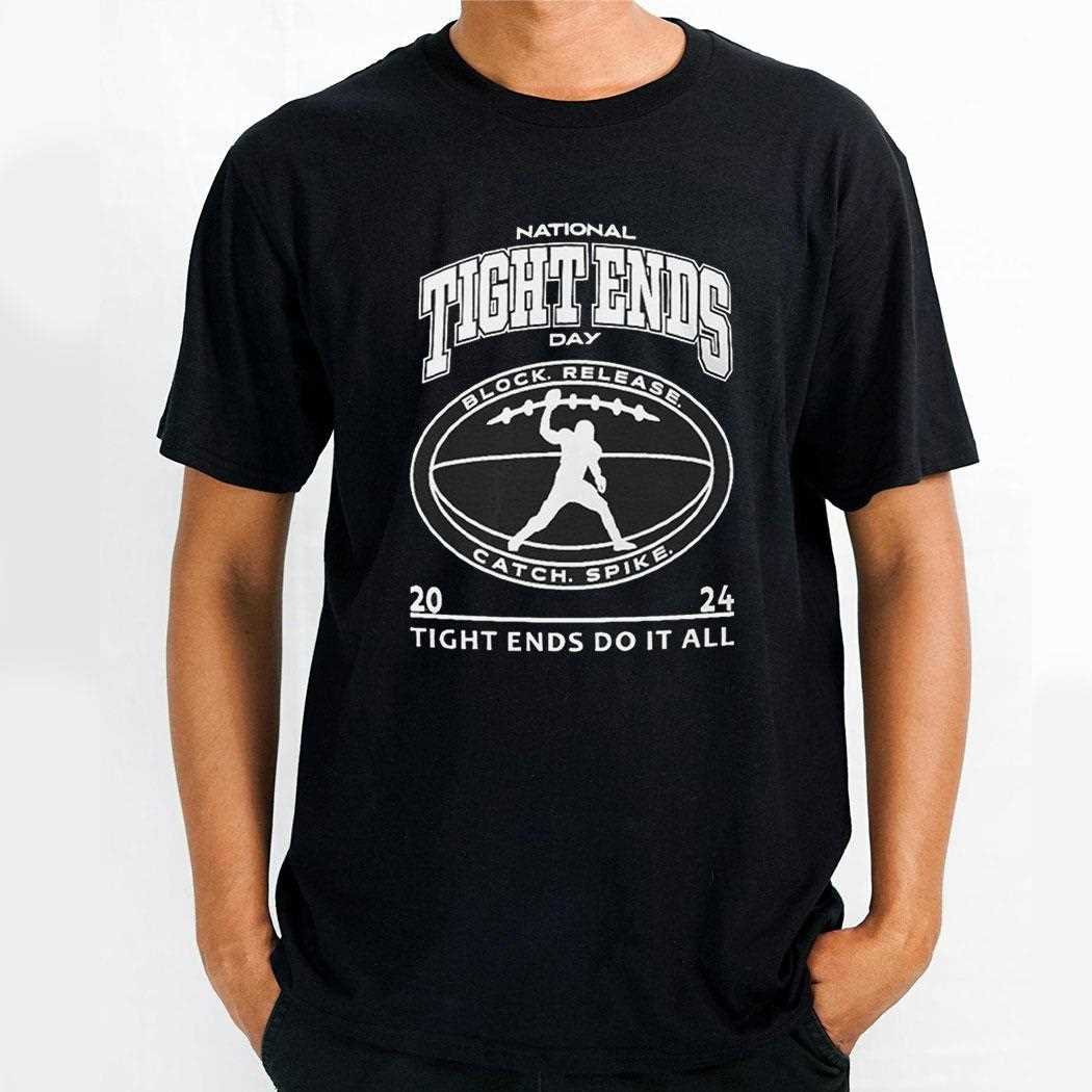 National Tight Ends Day 2024 Tight Ends Do It All T-shirt Hoodie