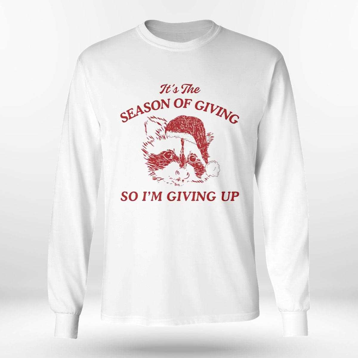 Its The Season Of Giving So Im Giving Up Shirt Its The Season Of Giving So Im Giving Up Shirt