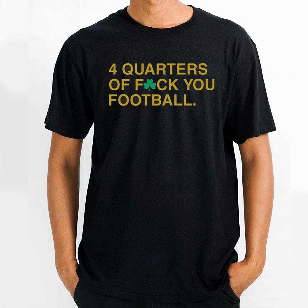 4 Quarters Of Fuck You Football Irish Shirt