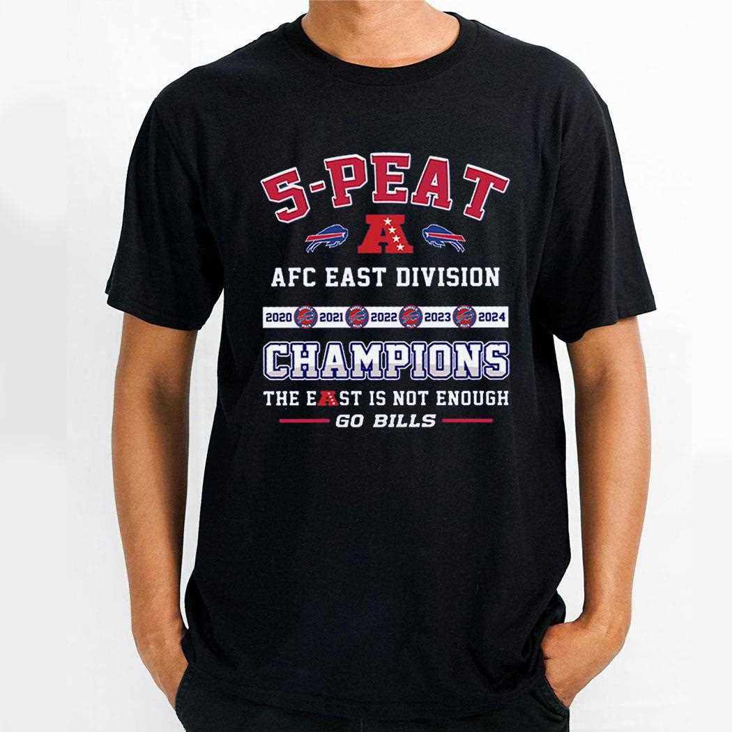 5 Peat Afc East Division Champions The East Is Not Enough Go Bills Shirt