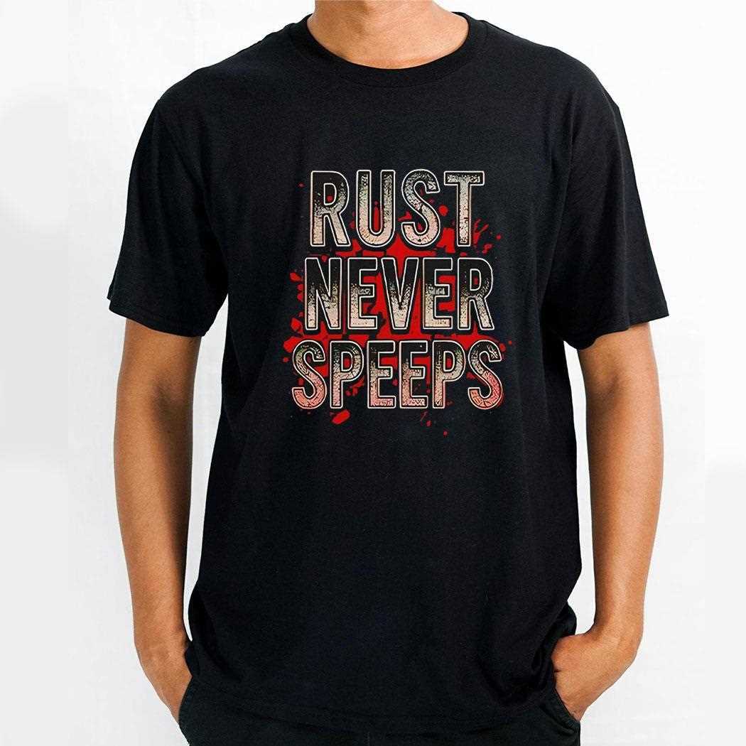 Rust Never Speeps Shirt Hoodie