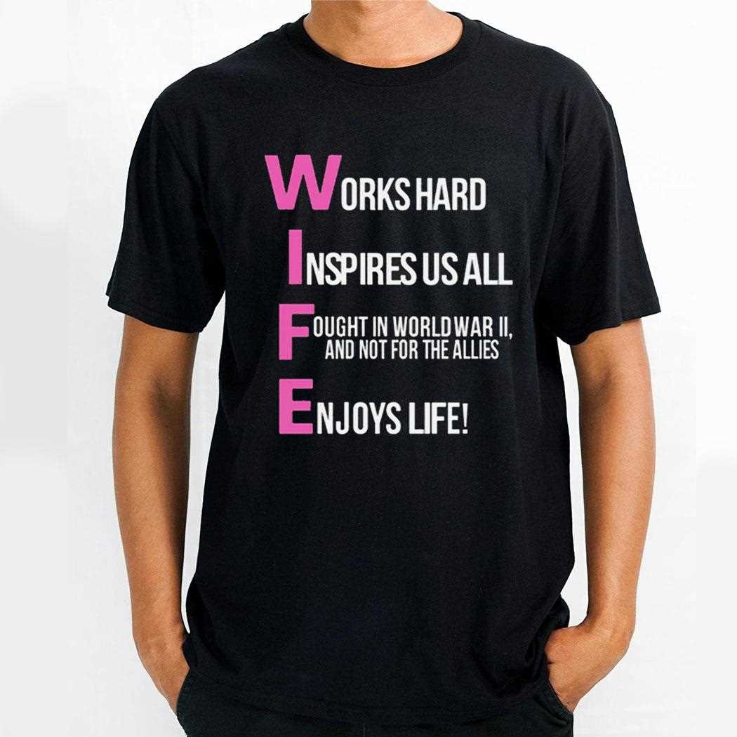 Works Hard Inspires Us All Ought In World War Ii And Not For The Allies Shirt