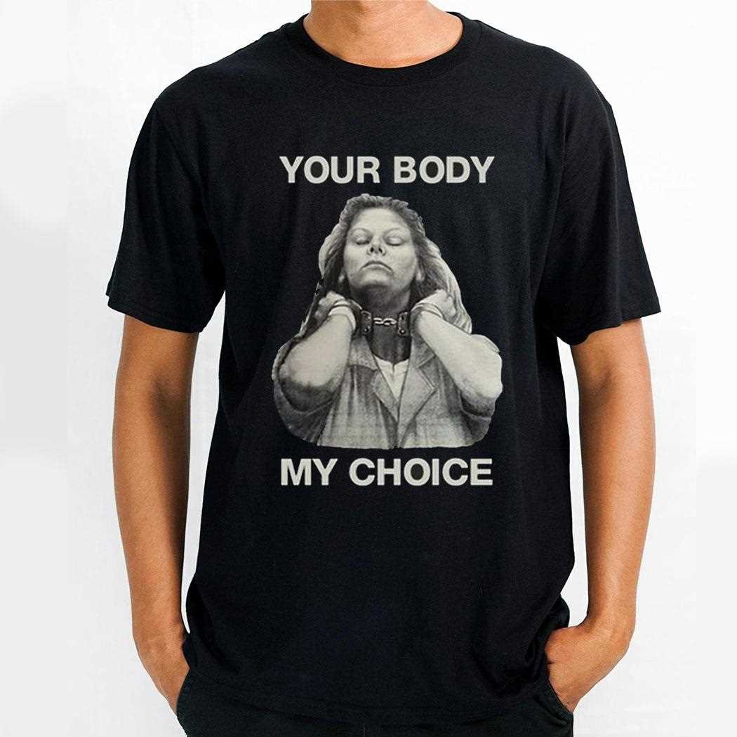 Your Body My Choice Aileen Wuornos Shirt