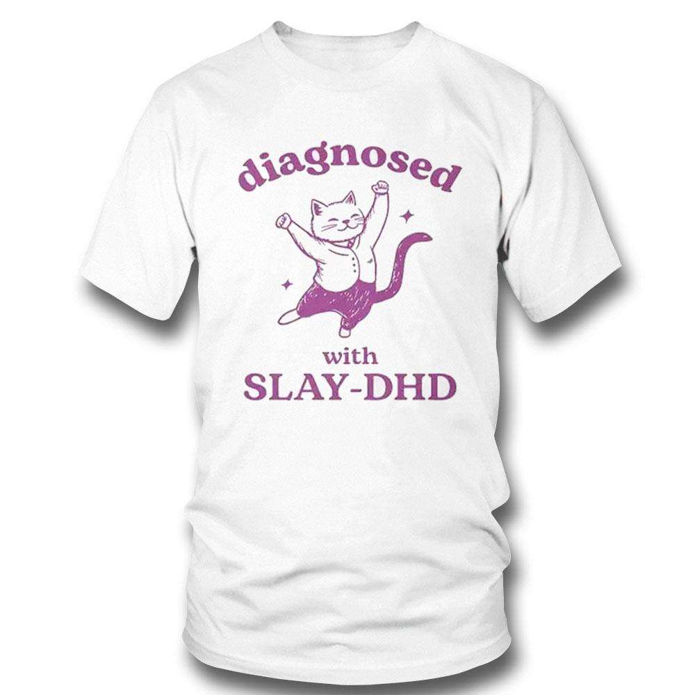 Diagnosed With Slay Dhd Shirt