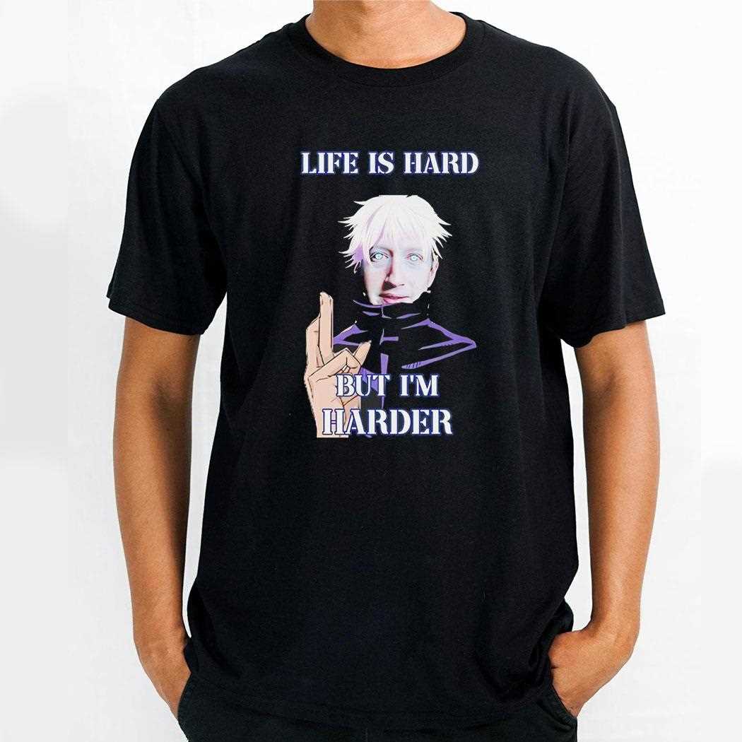 Life Is Hard But Im Harder Mark Satoru Shirt