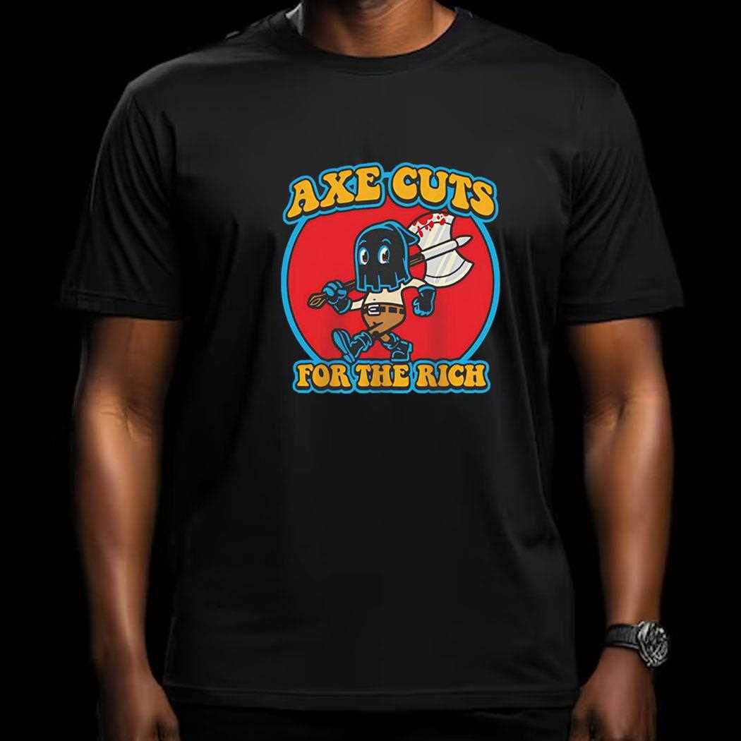 Axe Cuts For The Rich Shirt Axe Cuts For The Rich Shirt