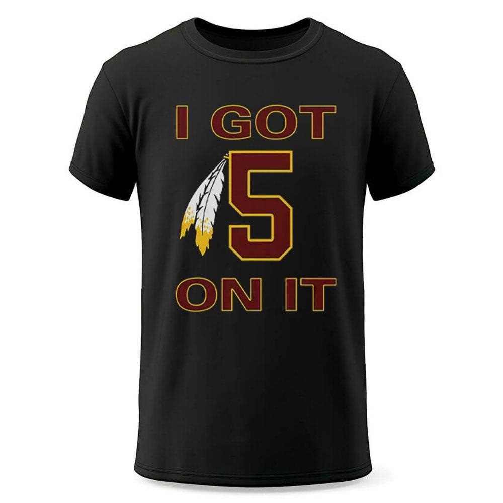 I Got 5 On It Jayden Daniels Washington Commanders Shirt I Got 5 On It Jayden Daniels Washington Commanders Shirt