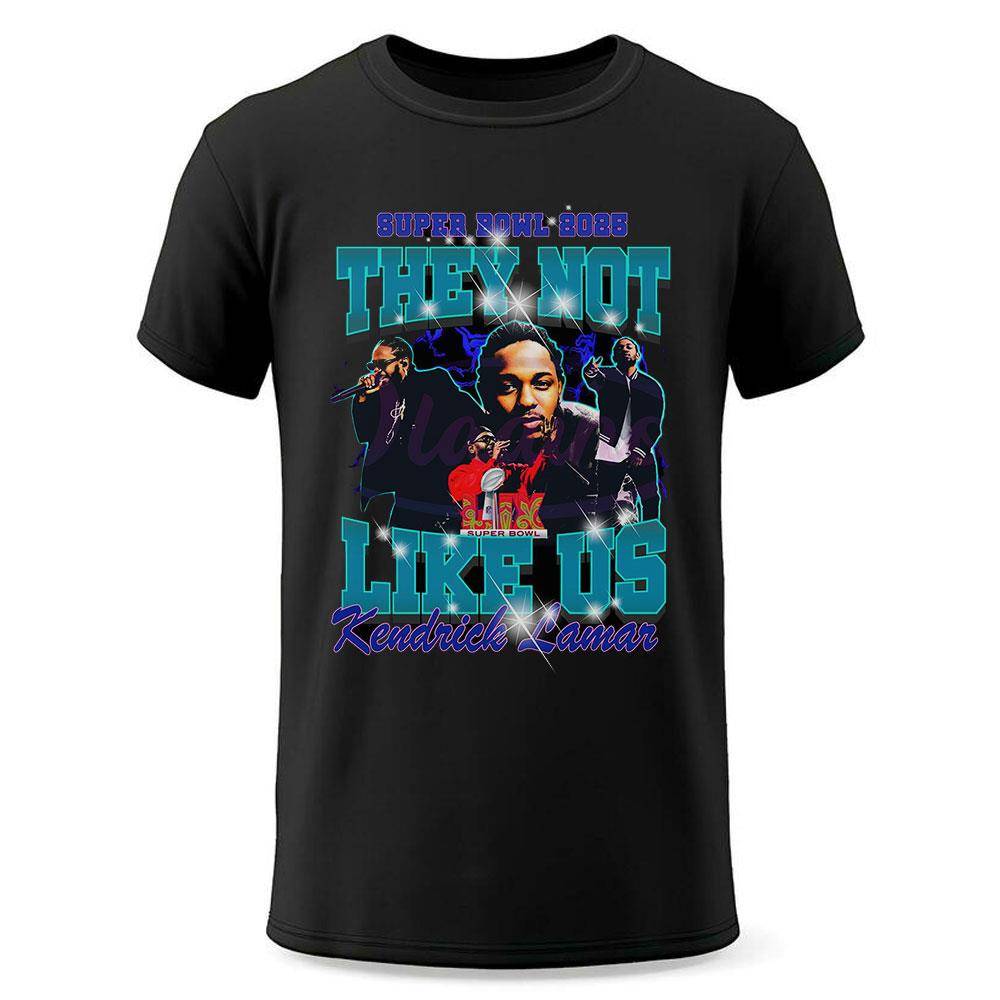 Super Bowl 2025 Kendrick Lamar They Not Like Us Shirt Hoodie Super Bowl 2025 Kendrick Lamar They Not Like Us Shirt Hoodie