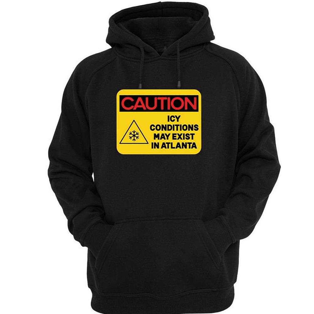 Caution Icy Conditions May Exist In Atlanta Shirt Caution Icy Conditions May Exist In Atlanta Shirt