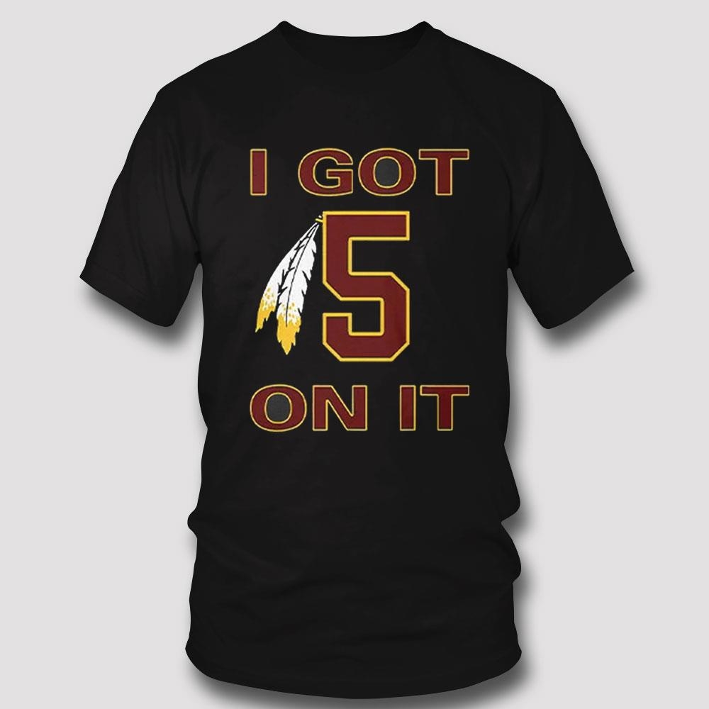 I Got 5 On It Jayden Daniels Commanders Shirt I Got 5 On It Jayden Daniels Commanders Shirt