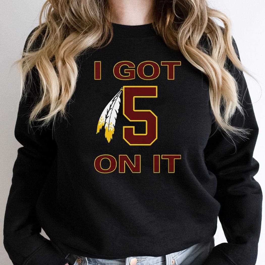 I Got 5 On It Jayden Daniels Washington Commanders Shirt I Got 5 On It Jayden Daniels Washington Commanders Shirt