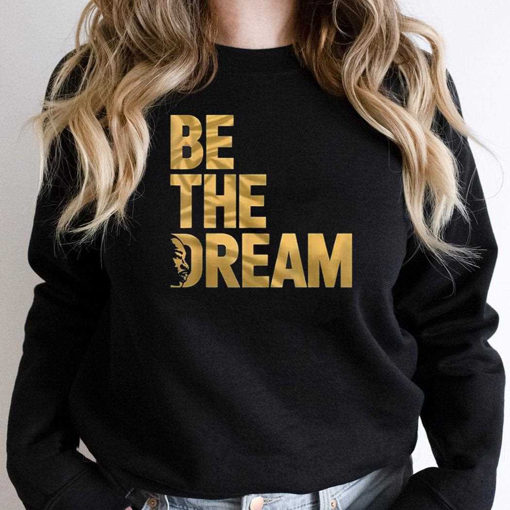 Martin Luther King Day I Have A Dream Mlk Day Be The Dream Shirt Martin Luther King Day I Have A Dream Mlk Day Be The Dream Shirt