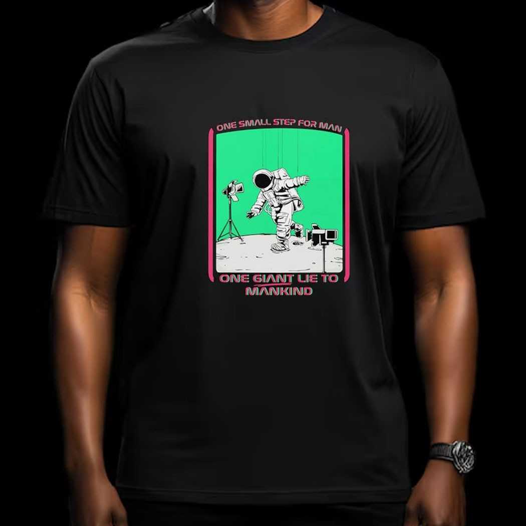 Astronaut One Small Step For Man One Giant Lie To Mankind Shirt Astronaut One Small Step For Man One Giant Lie To Mankind Shirt