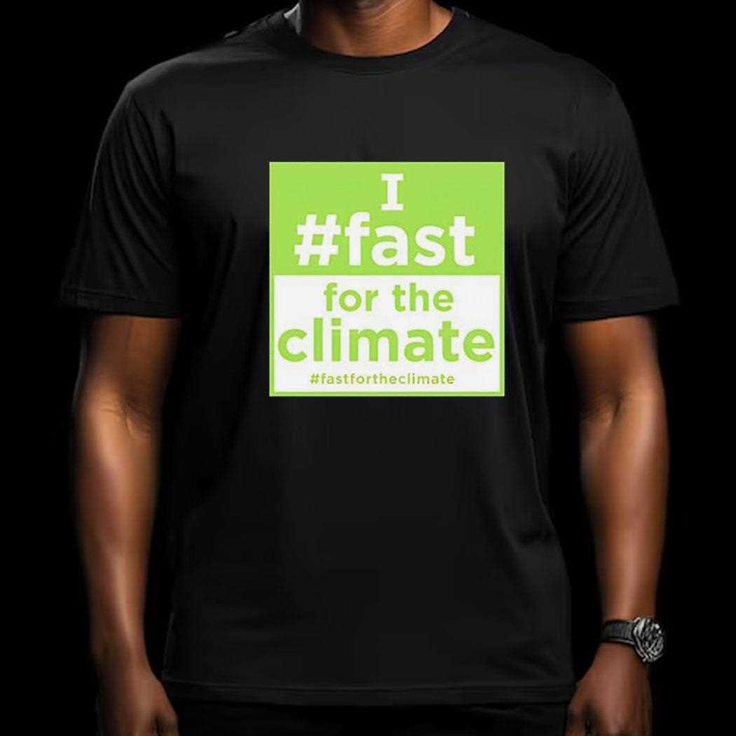 I Fast For The Climate Shirt I Fast For The Climate Shirt