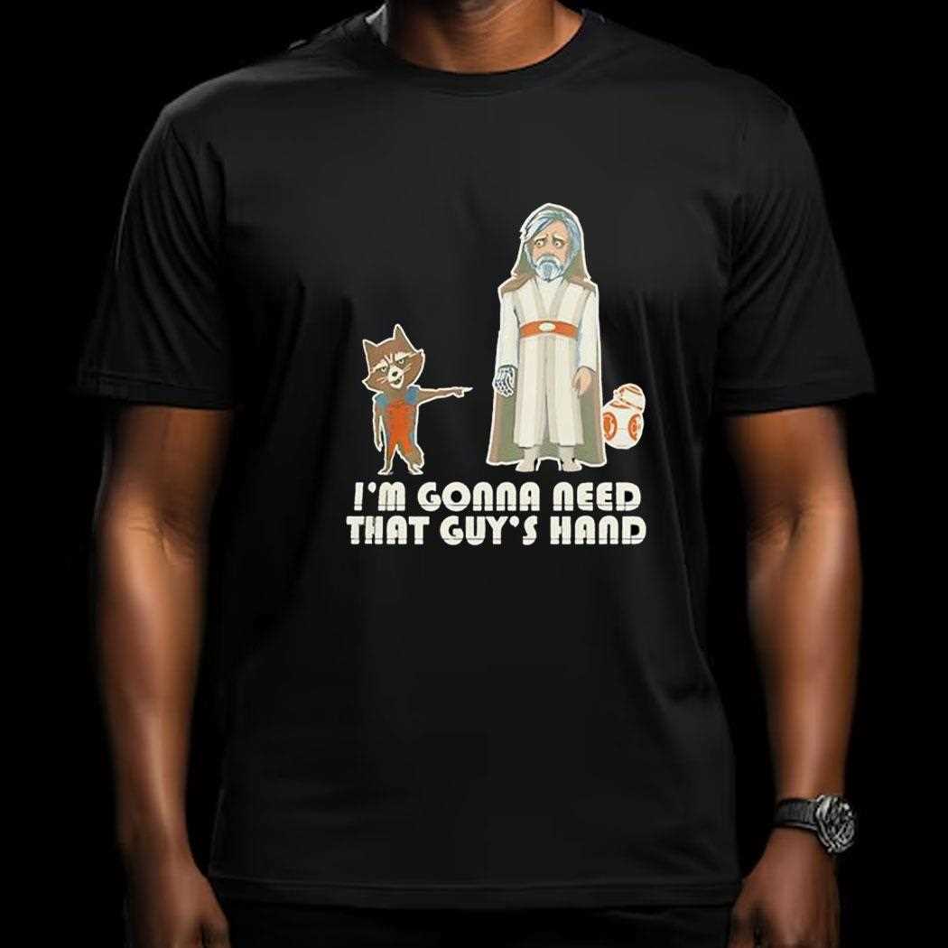 Im Gonna Need That Guys Hand Shirt Im Gonna Need That Guys Hand Shirt