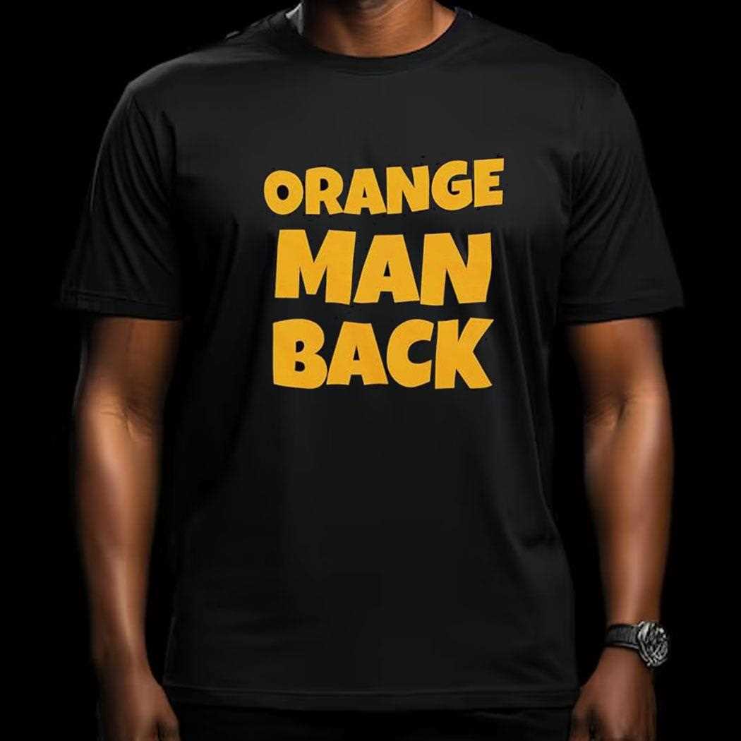 Orange Man Back Shirt Orange Man Back Shirt