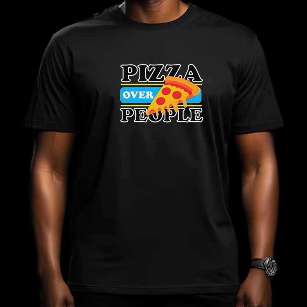 Pizza Over People Shirt Pizza Over People Shirt