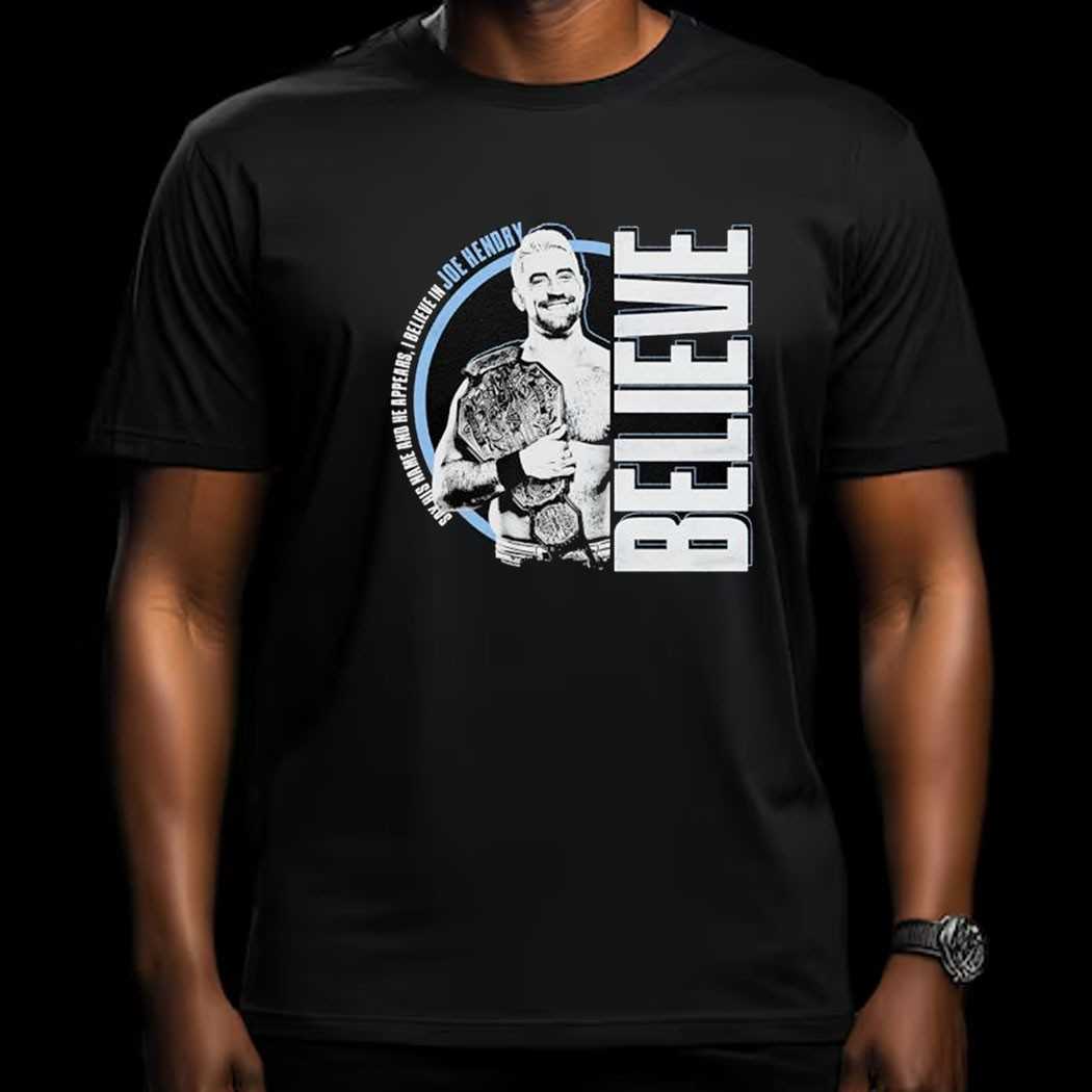 Say His Name And He Appears I Believe In Joe Hendry Believe Shirt Say His Name And He Appears I Believe In Joe Hendry Believe Shirt