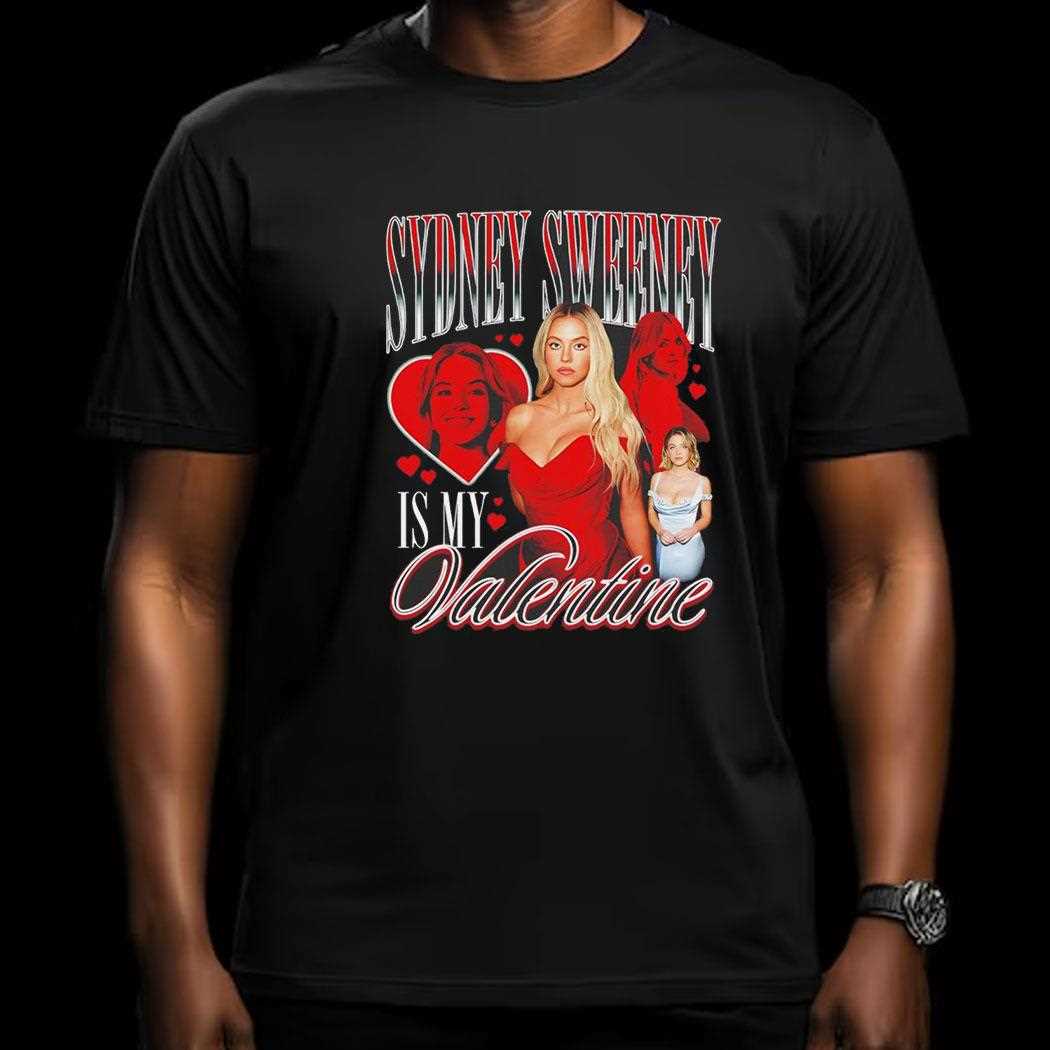 Sydney Sweeney Is My Valentine Shirt Sydney Sweeney Is My Valentine Shirt