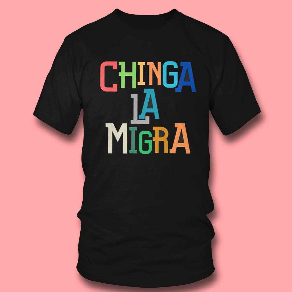 Chinga La Migra Ice Maga Republican Fascism Shirt Chinga La Migra Ice Maga Republican Fascism Shirt