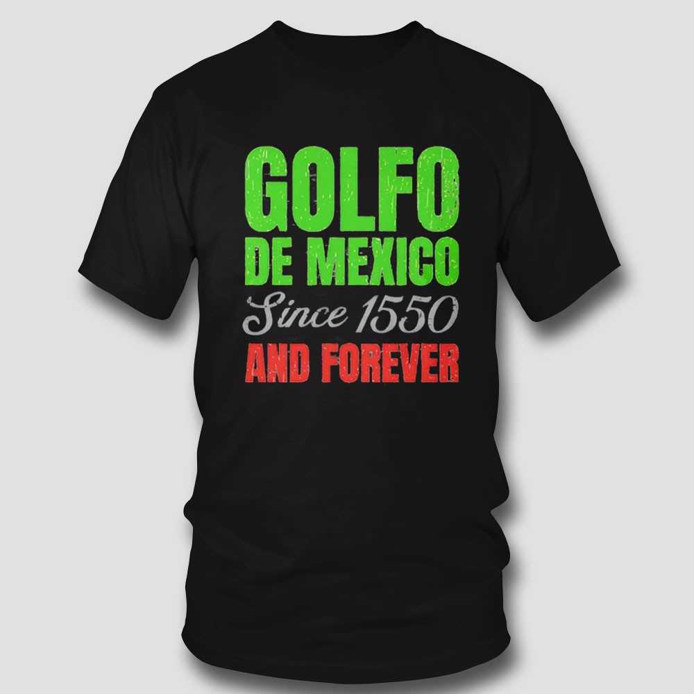 Golfo De Mexico Since 1550 And Forever Shirt Golfo De Mexico Since 1550 And Forever Shirt