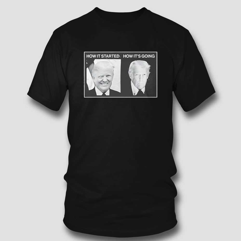 How It Started Vs How Its Going Trump Shirt How It Started Vs How Its Going Trump Shirt