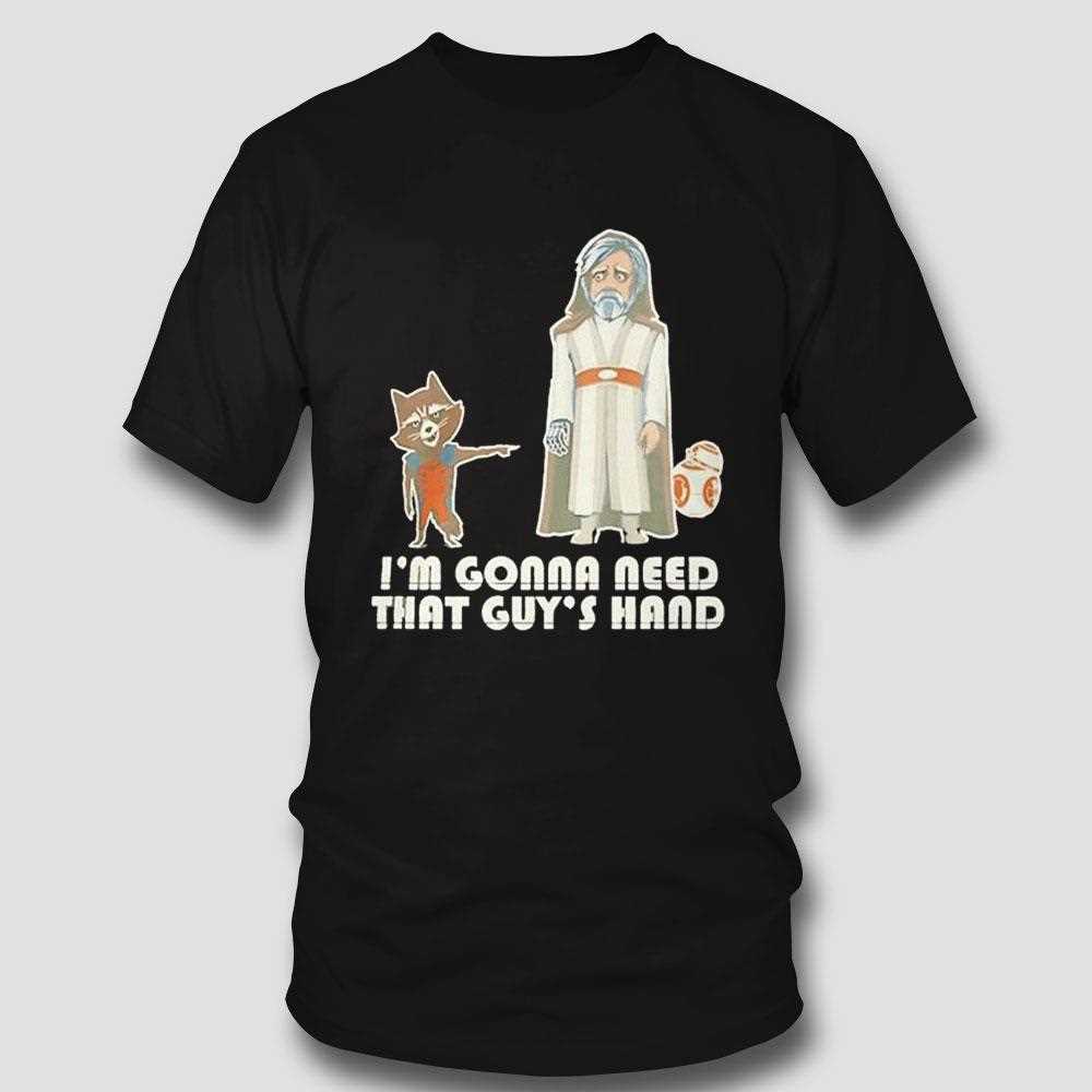 Im Gonna Need That Guys Hand Shirt Im Gonna Need That Guys Hand Shirt