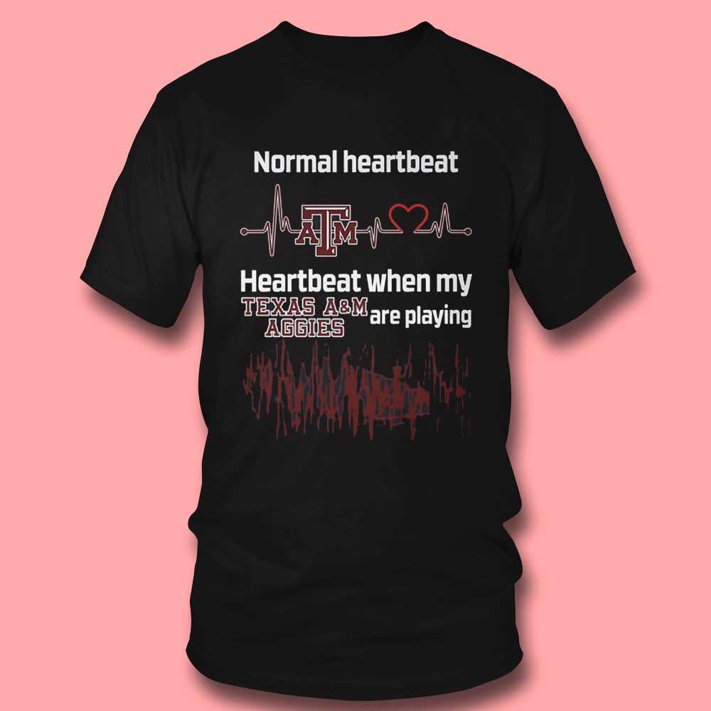 Normal Heartbeat When My Texas Aggies A M Are Playing Shirt Normal Heartbeat When My Texas Aggies A M Are Playing Shirt
