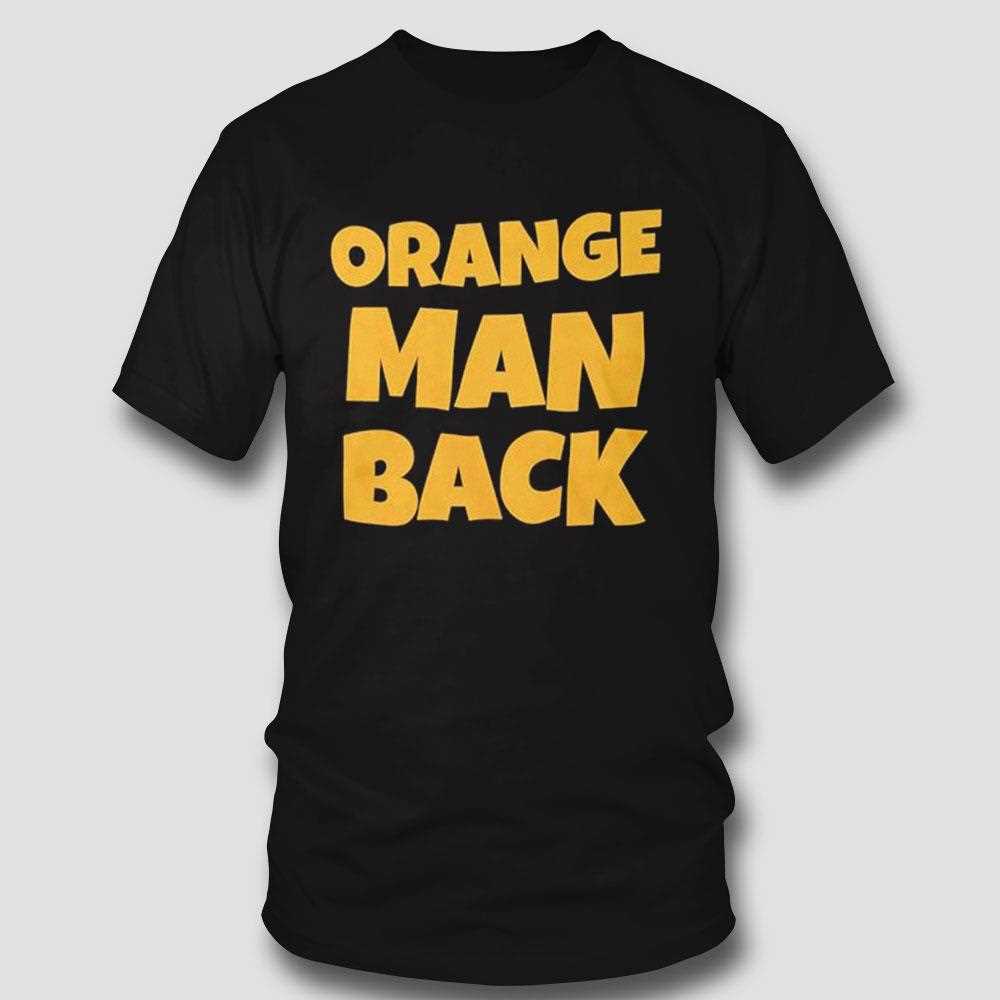 Orange Man Back Shirt Orange Man Back Shirt