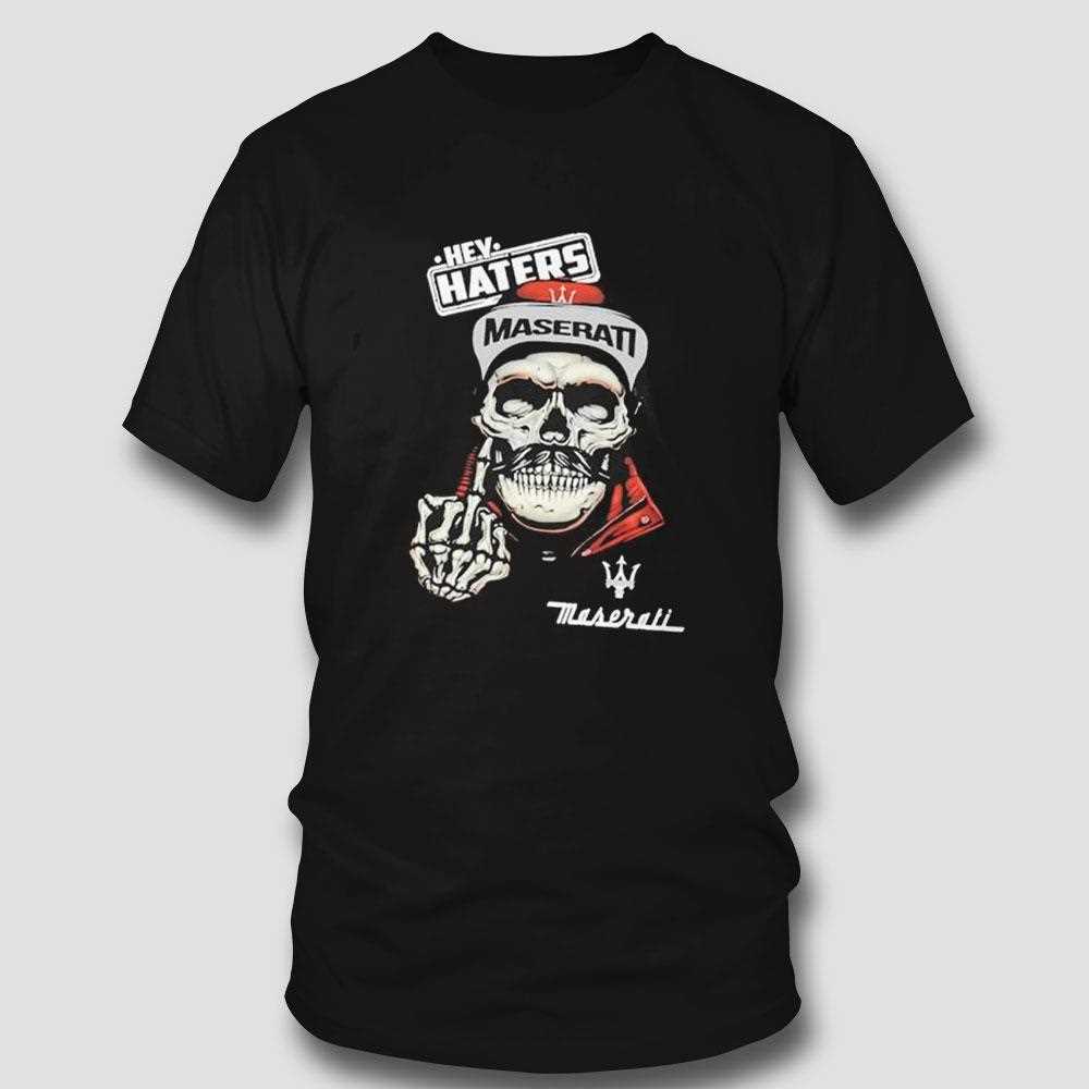 Skull Hey Haters Maserati Shirt Skull Hey Haters Maserati Shirt