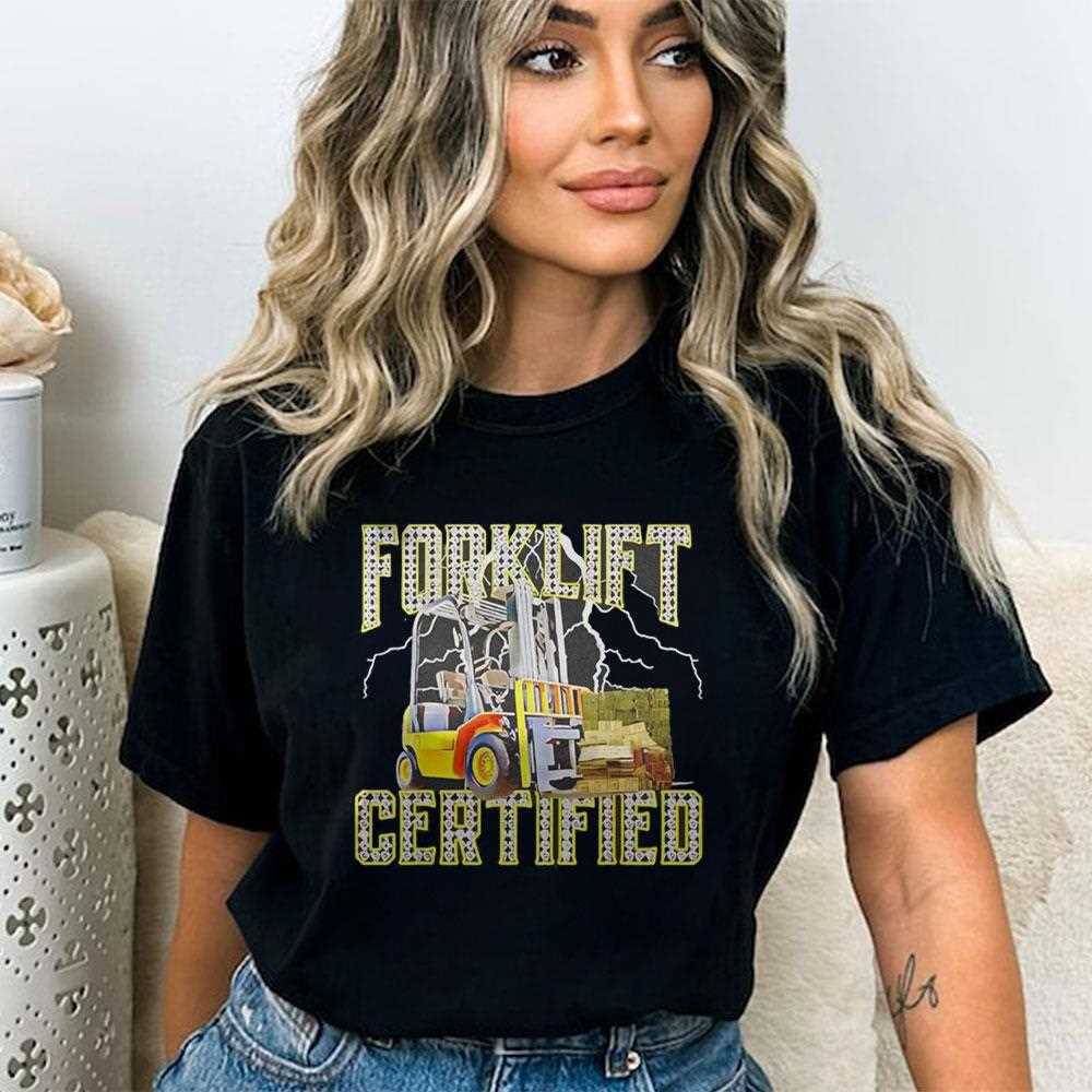 Forklift Operator Forklift Certified Shirt Forklift Operator Forklift Certified Shirt