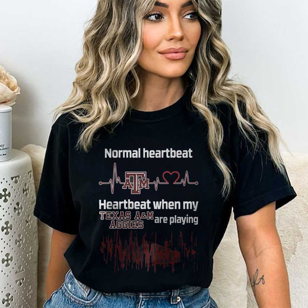 Normal Heartbeat When My Texas Aggies A M Are Playing Shirt Normal Heartbeat When My Texas Aggies A M Are Playing Shirt