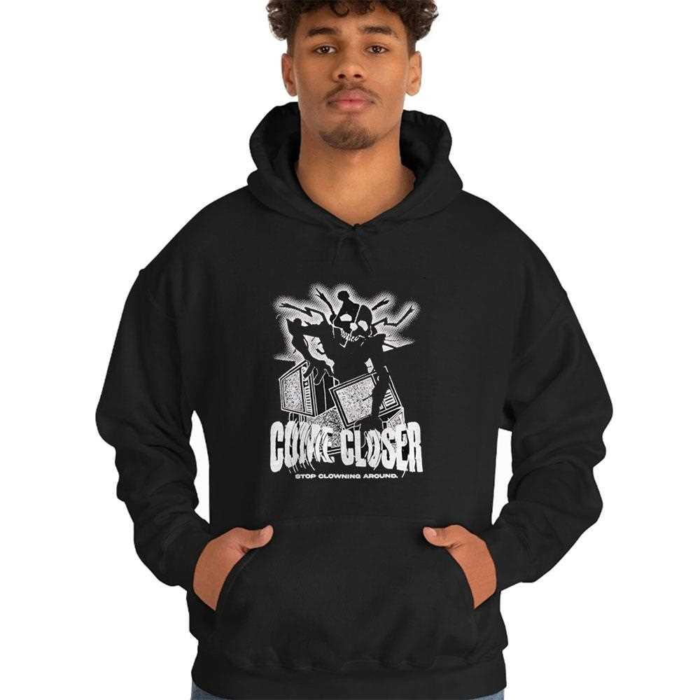 Come Closer Stop Clowning Around Shirt Come Closer Stop Clowning Around Shirt