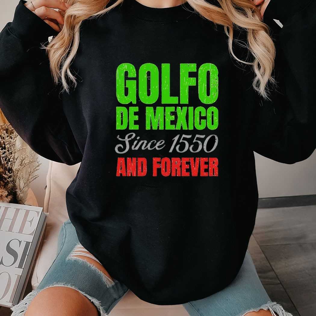 Golfo De Mexico Since 1550 And Forever Shirt Golfo De Mexico Since 1550 And Forever Shirt