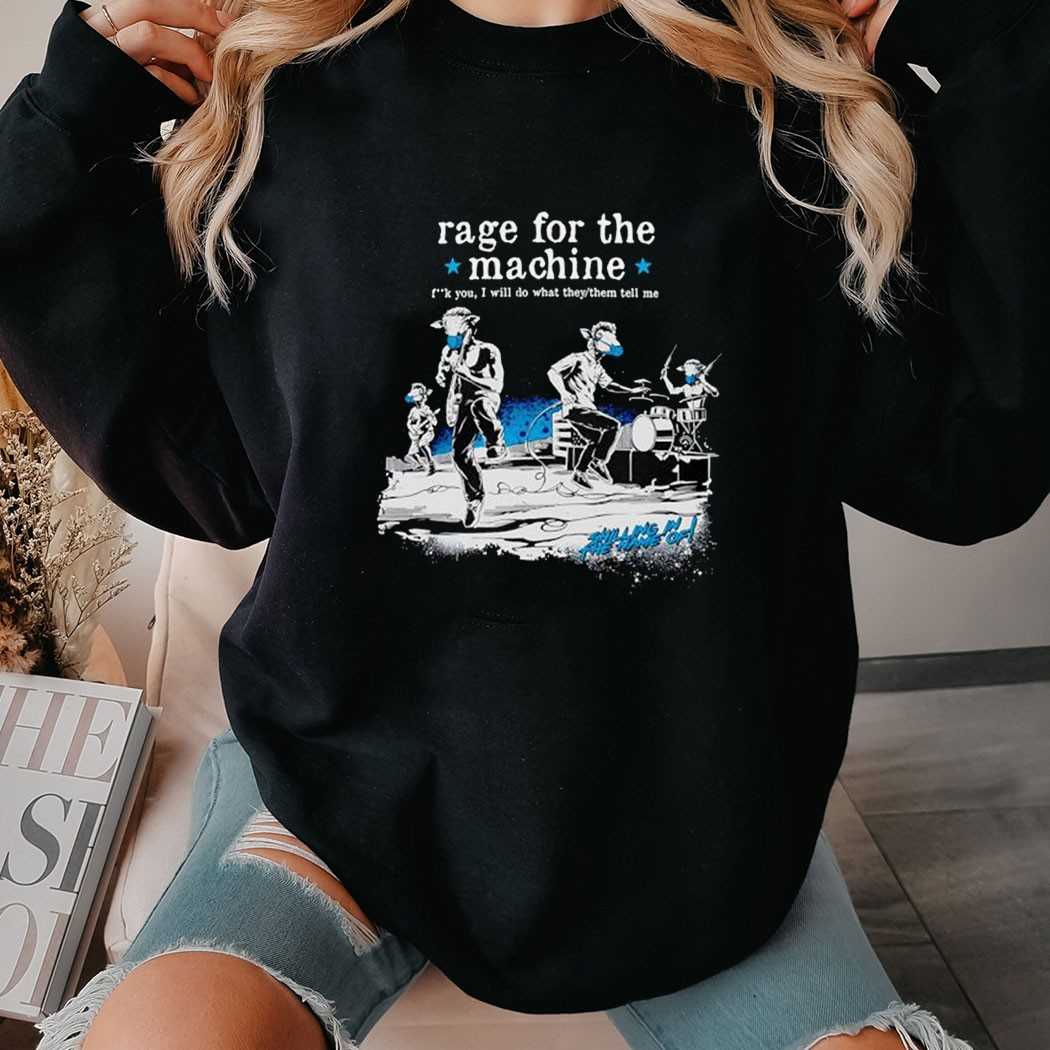 Rage For The Machine Fk You I Will Do What They Or Them Tell Me Shirt Rage For The Machine Fk You I Will Do What They Or Them Tell Me Shirt