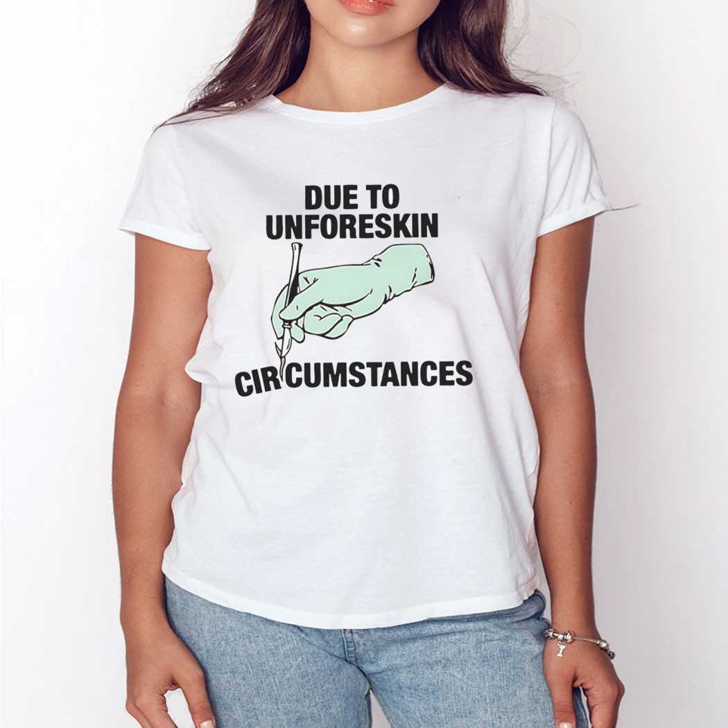 Due To Unforeskin Circumstances Shirt Due To Unforeskin Circumstances Shirt